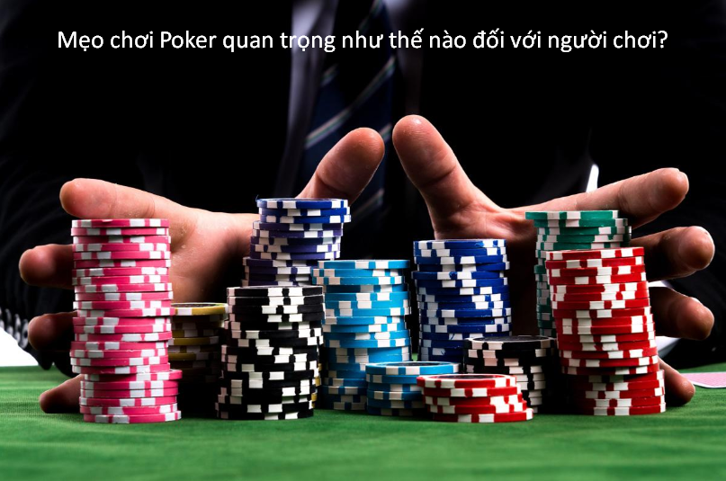 Những mẹo chơi Poker hiệu quả - dễ thắng nhất 5 Mẹo chơi Poker quan trọng như thế nào đối với người chơi?